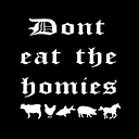 Don't Eat The Homies