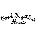 Good Together House