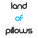 Land of Pillows