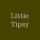 Little Tipsy