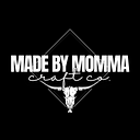 Made By Momma Transfers - Soft Feel DTF