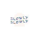 Slowly Slowly 