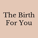 The Birth For You