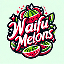 WAIFU MELONS