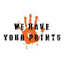 We Have Your Prints