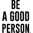 Be A Good Person