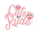 Cute But Rude