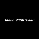 GOODFORNOTHING®