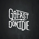 Go Fast Don't Die