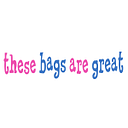 These Bags Are Great